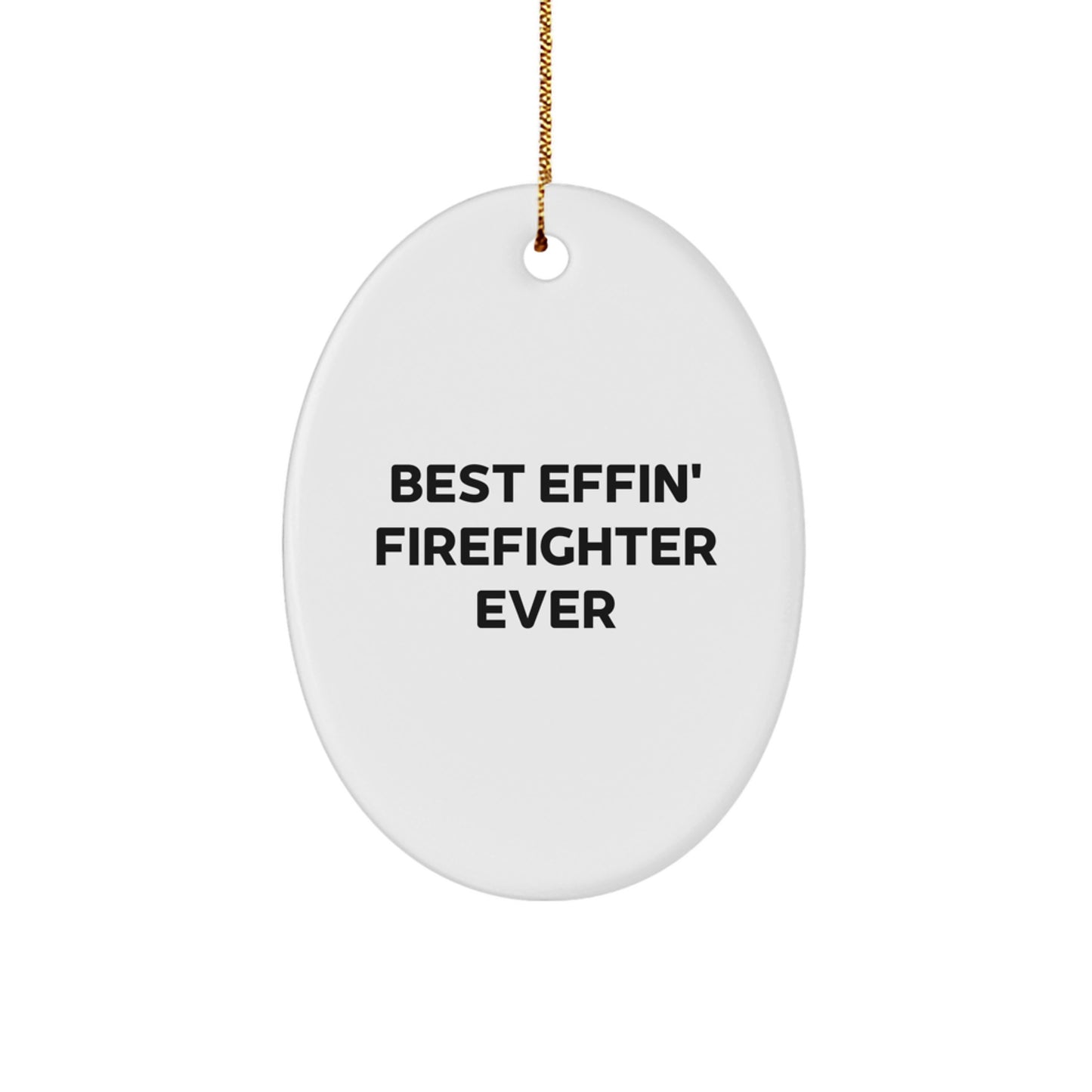 Funny Firefighter Oval Ornament Gifts for Men from Friends and Family, Best Effin' Firefighter Ever Christmas Decorations - Image 1