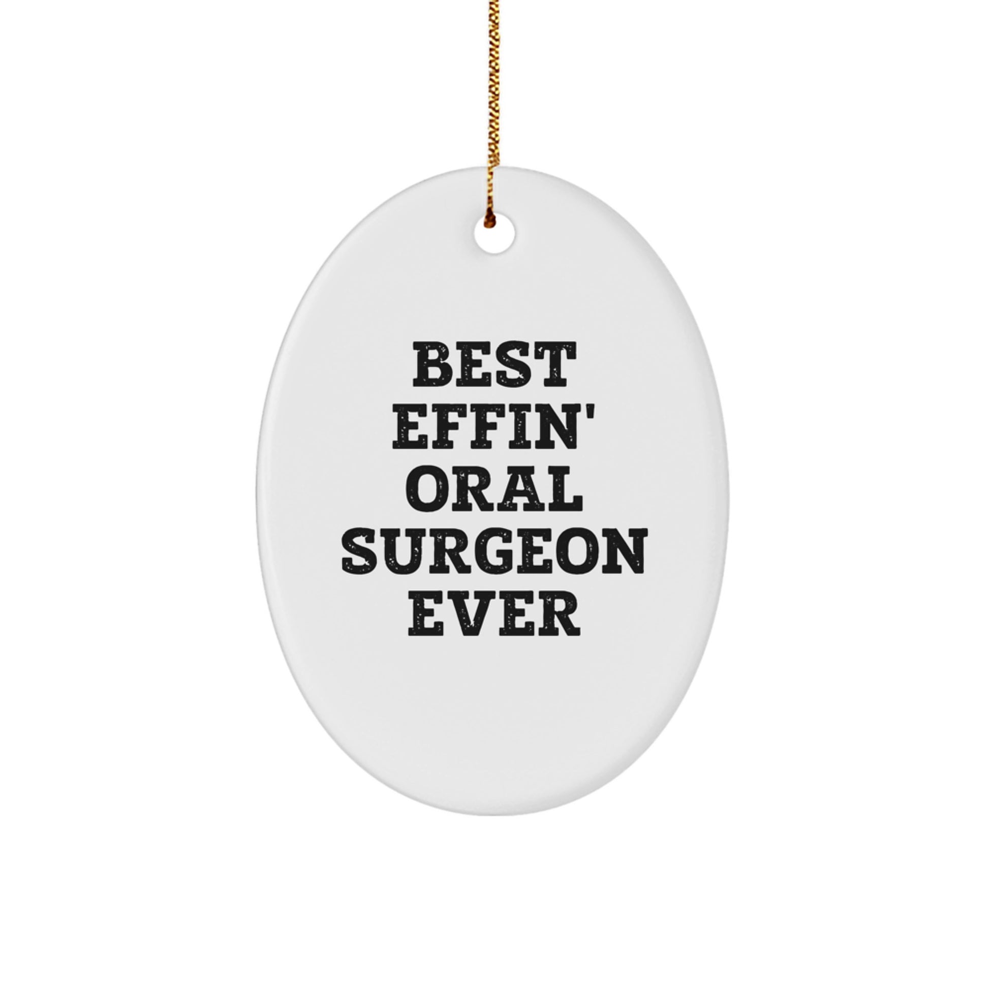 Funny Oral Surgeon Oval Ornament Gifts from Friends to Best Effin' Oral Surgeon Ever - Image 1