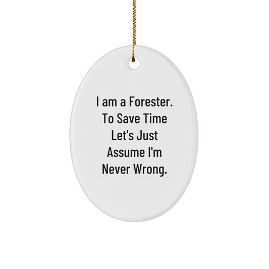 Forester Oval Ornament Funny Gift for Foresters Friends and Family - 'I Am A Forester. To Save Time Let's Just Assume I'm Never Wrong.' Christmas Unique Gifts from Family - Image 1