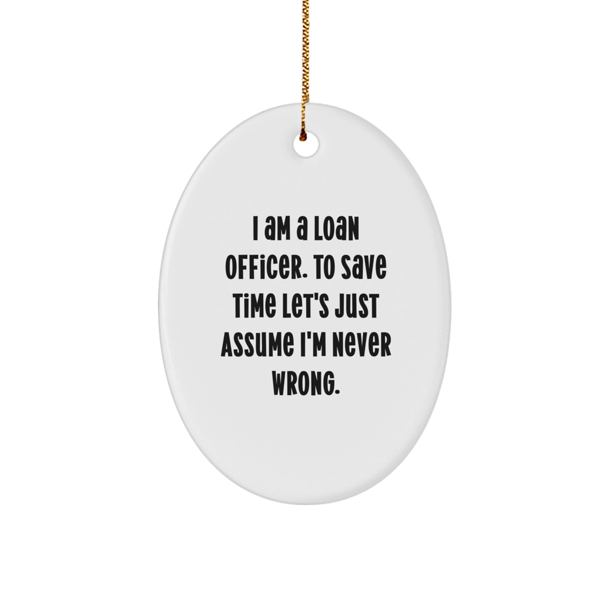 Funny Loan Officer Gifts Oval Christmas Ornament for Friends Family Men - Gifts from Coworkers for Loan Officer, I 'm Never Wrong - Image 1