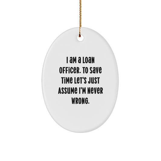 Funny Loan Officer Gifts Oval Christmas Ornament for Friends Family Men - Gifts from Coworkers for Loan Officer, I 'm Never Wrong - Image 1