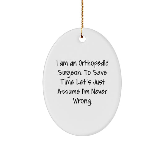 Funny Orthopedic Surgeon Gifts for Men - Oval Ornament, 'I'm Never Wrong' Quote, Humorous Christmas Unique Gifts from Family - Image 1