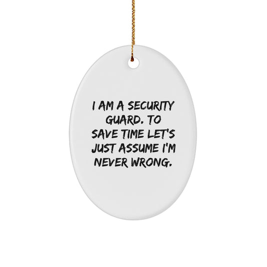 Funny Security Guard Oval Ornament Gifts from Friends for Men - I'm Never Wrong - Image 1