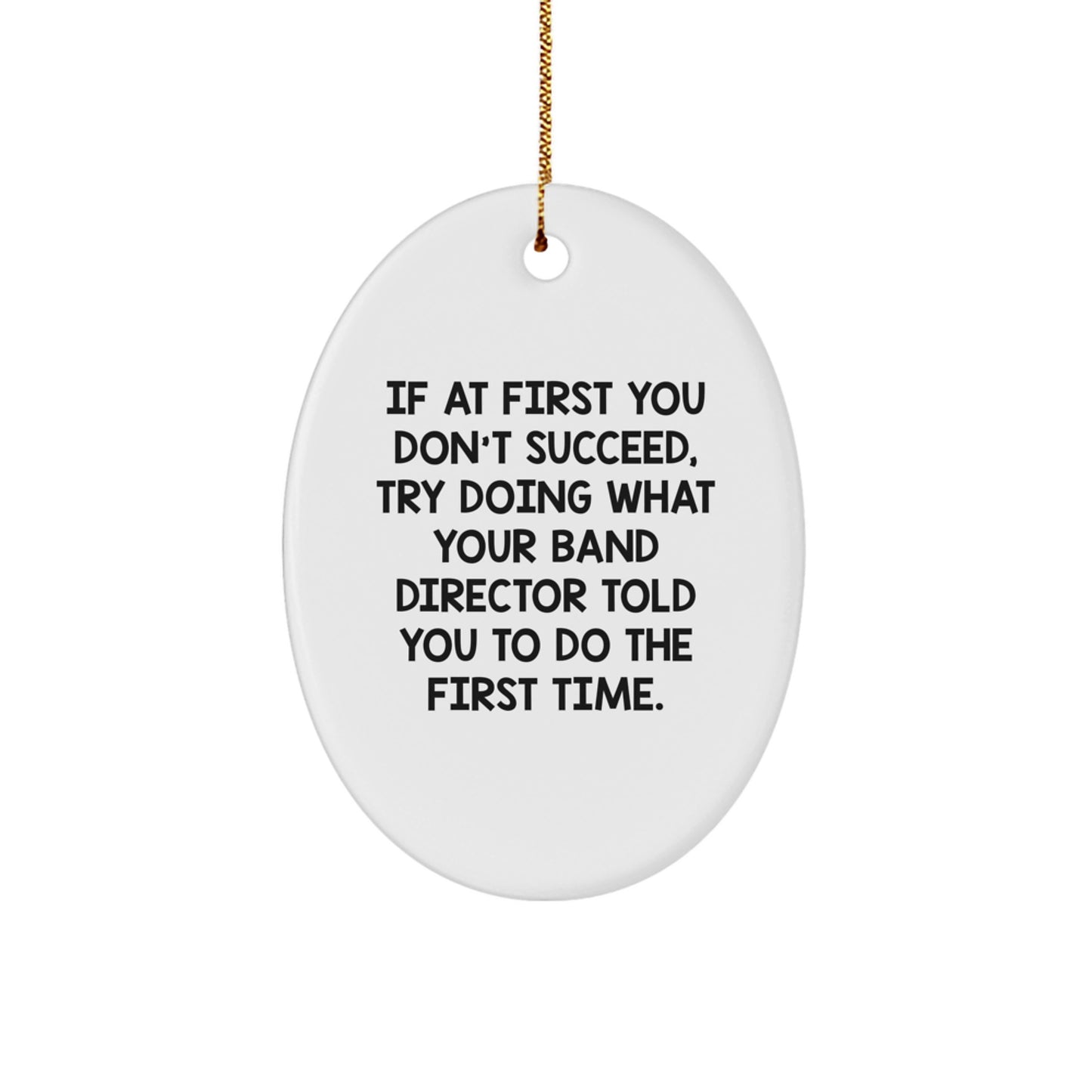 Funny Band Director Christmas Unique Gifts from Friends for Men Oval Ornament Try Doing What Your Band Director Told You to Do First Time - Image 1