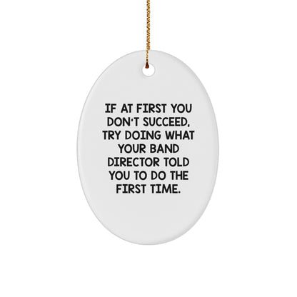 Funny Band Director Christmas Unique Gifts from Friends for Men Oval Ornament Try Doing What Your Band Director Told You to Do First Time - Image 1