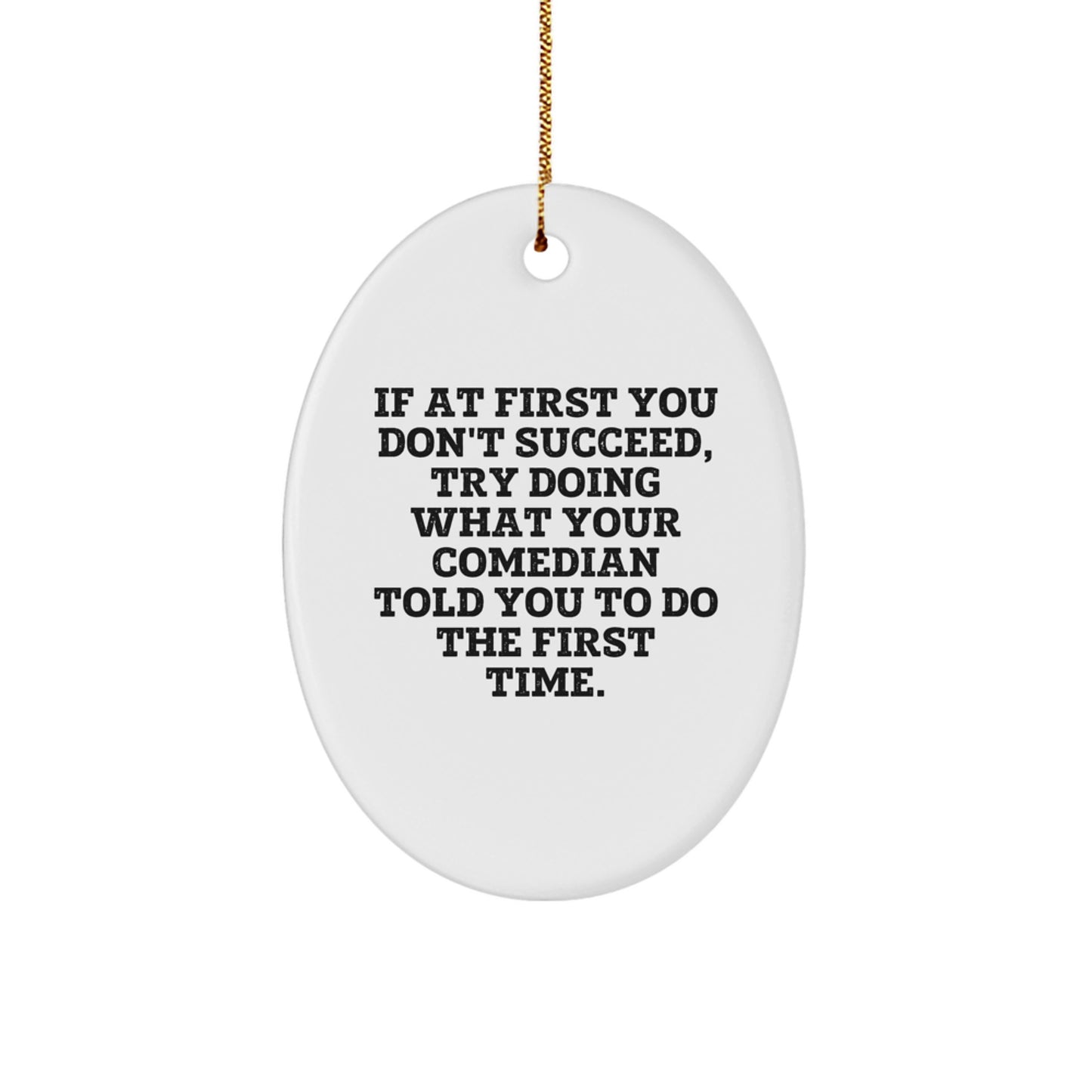 Funny Comedian Gifts for Men - Oval Ornament - 'If At First You Don't Succeed' Christmas Decor - Image 1