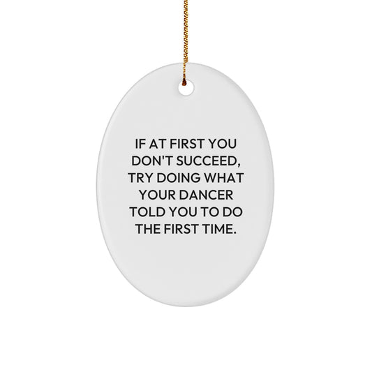Funny Dancer Gifts from Friends - Oval Ornament with Inspirational Quote 'If At First You Don't Succeed' for Dancer Women and Men - Image 1