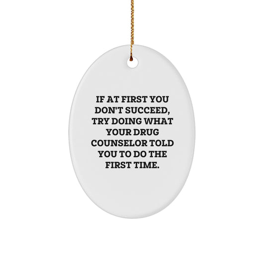 Funny Gift for Drug Counselor - Inspirational Oval Ornament for Christmas, Gifts from Men to Drug Counselor, Unique Holiday Ornaments - Image 1