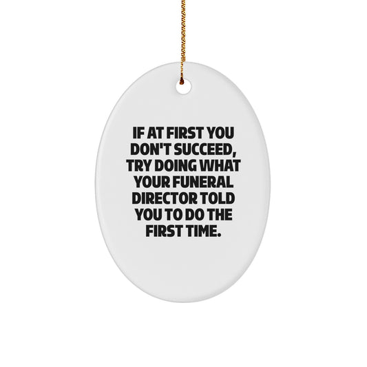 Funny Funeral Director Gifts from Friends - Oval Ornament for Men or Women, Inspirational Quote for Christmas Unique Gifts - Image 1