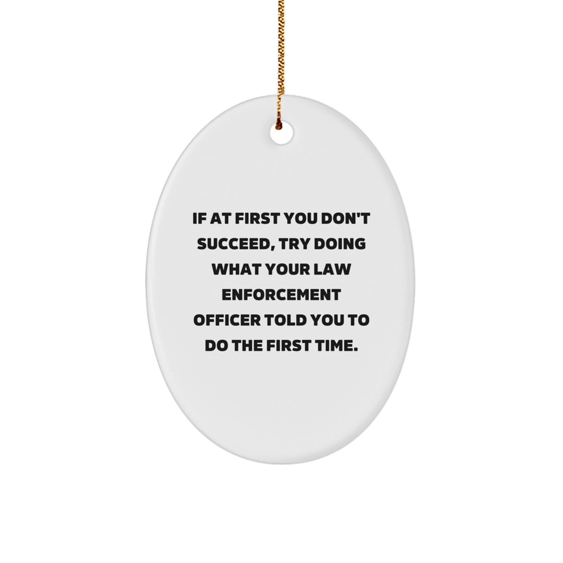 Funny Law Enforcement Officer Gifts for Men Women Friends Family - Oval Ornament If At First You Don't Succeed Told You to Do First Time Christmas Unique Decorations - Image 1