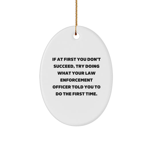 Funny Law Enforcement Officer Gifts for Men Women Friends Family - Oval Ornament If At First You Don't Succeed Told You to Do First Time Christmas Unique Decorations - Image 1