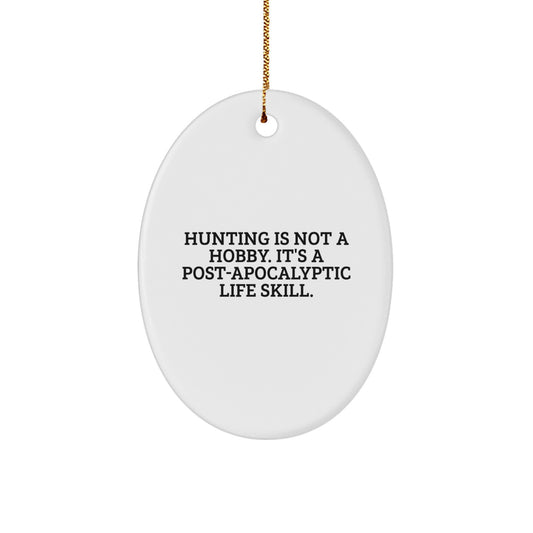 Funny 'Hunting Is Not A Hobby. It's A Post-apocalyptic Life Skill.' Oval Ornament Gifts for Hunting Lovers from Family - Image 1