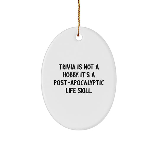 Trivia Gifts from Friends and Family for Christmas Unique Decorations - Oval Ornament with Funny Quote 'Trivia Is Not A Hobby. It's A Post-apocalyptic Life Skill.' - Image 1