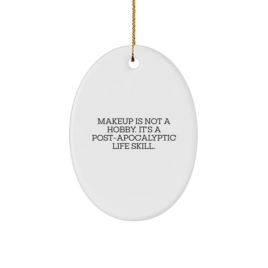 Funny Makeup Oval Ornament Gifts from Family to Makeup Lovers, 'Makeup Is Not A Hobby. It's A Post-apocalyptic Life Skill.' Christmas Unique Decor - Image 1