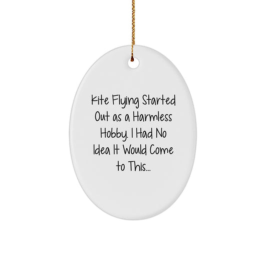 Funny Kite Flying Gifts for Men from Friends - Oval Ornament - Kite Flying Started Out As A Harmless Hobby I Had No Idea It Would Come To This - Christmas Unique Gifts - Image 1