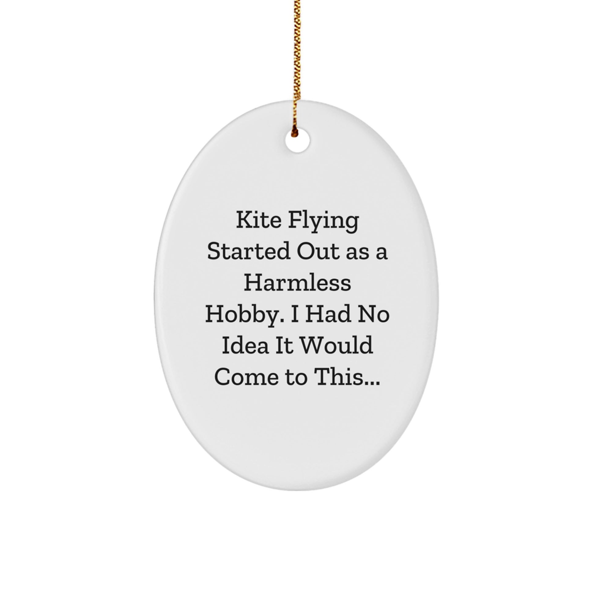 Funny Kite Flying Gifts for Men - Oval Ornament with Humorous Quote, Kite Flying Started Out As A Harmless Hobby, White Christmas Decorations from Family - Image 1