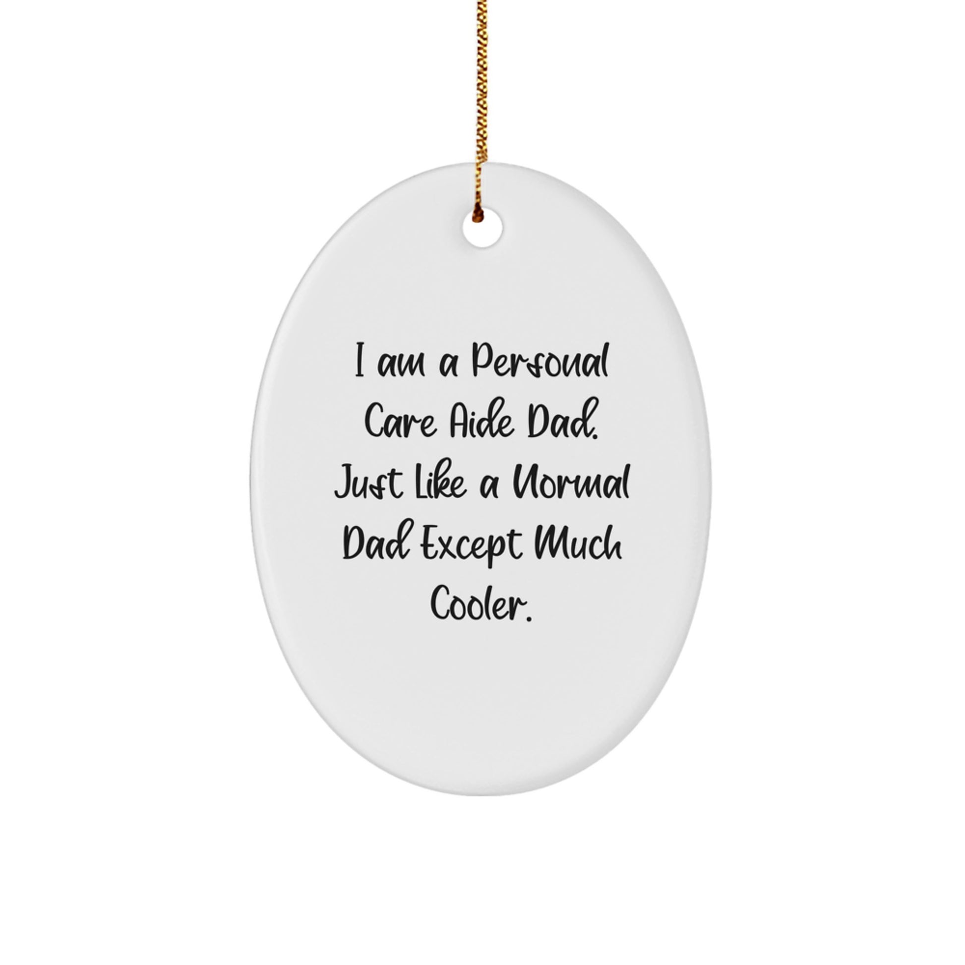 Personal Care Aide Gifts from Dad - Funny Oval Ornament for Christmas Unique Gifts - Image 1