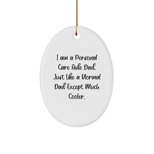 Personal Care Aide Gifts from Dad - Funny Oval Ornament for Christmas Unique Gifts - Image 1