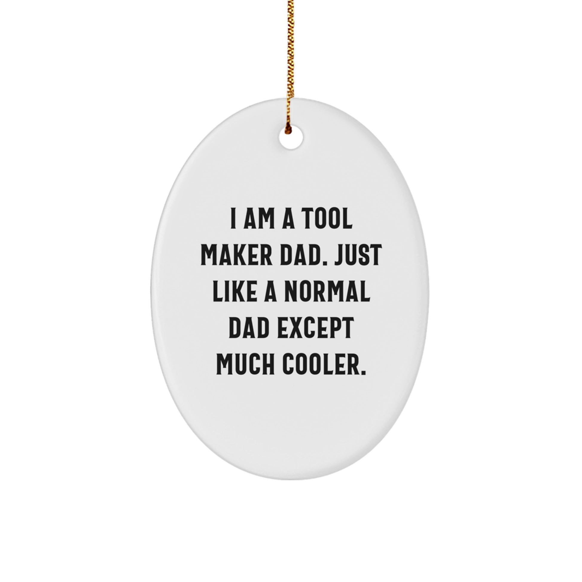 Tool Maker Gifts from Dad - Oval Ornament, Funny, Unique Christmas Decorations for Tool Maker Dads, White Oval Shape - Image 1