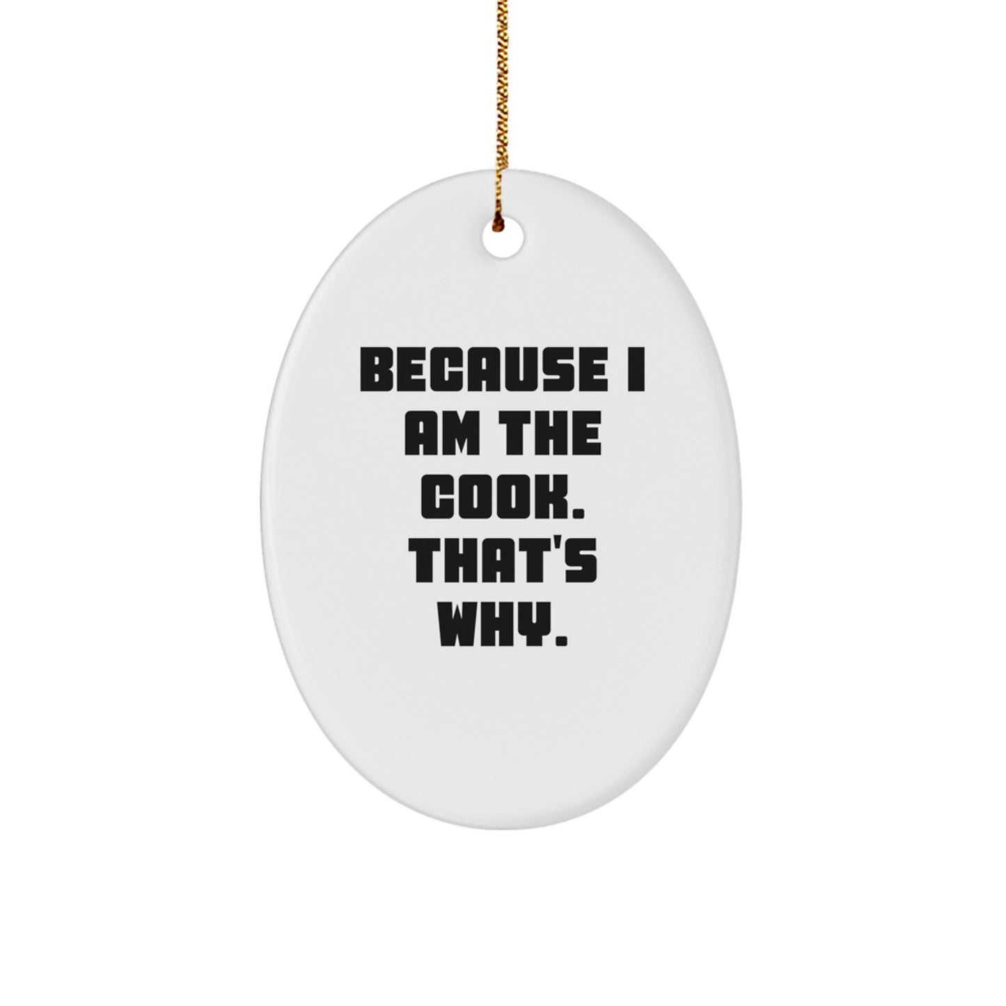 Funny Cook Gifts from Mom to Daughter, Oval Ornament for Christmas Unique Gifts, 'Because I Am The Cook. That's Why.' - Image 1