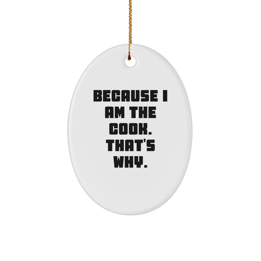 Funny Cook Gifts from Mom to Daughter, Oval Ornament for Christmas Unique Gifts, 'Because I Am The Cook. That's Why.' - Image 1