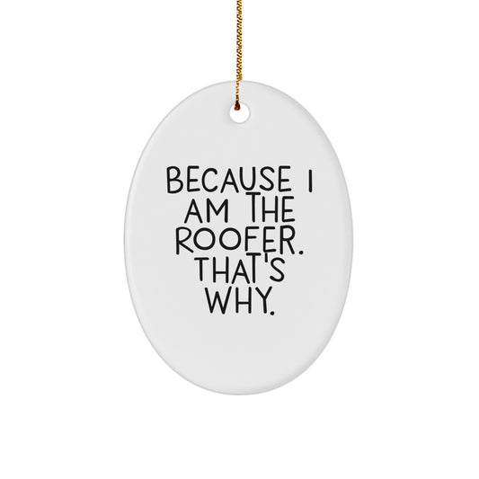 Funny Roofer Christmas Oval Ornament Gifts from Family to Men, Perfect for Roofer Enthusiasts, Because I Am The Roofer. That's Why. - Image 1