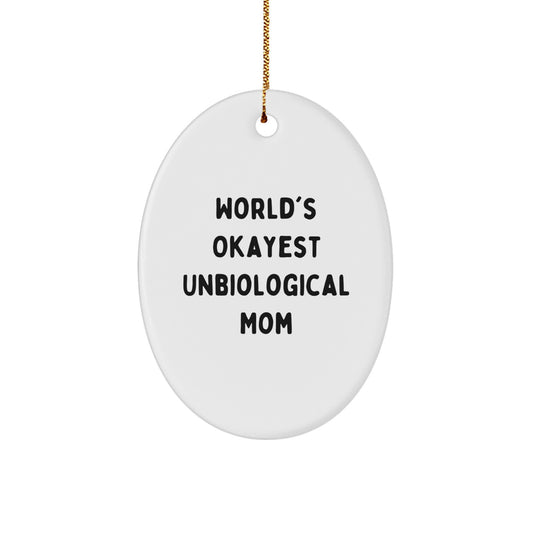 Funny Unbiological Mom Gifts from Men or Women - World's Okayest Unbiological Mom Oval Ornament for Christmas Unique Gifts - Image 1