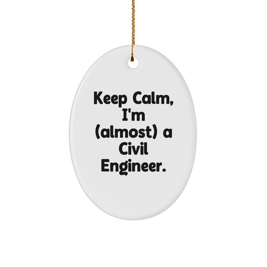 Funny Civil Engineer Gifts, Oval Ornament for Men, Women, Coworkers, Family, Keep Calm, I'm almost a Civil Engineer, Christmas Unique Gifts from Friends - Image 1