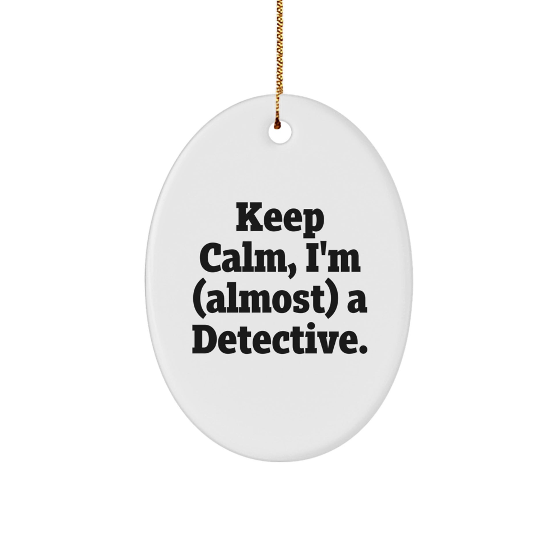 Detective Oval Ornament Gifts from Friends for Christmas Unique Detective Decorations - Keep Calm, I'm (almost) A Detective - Image 1