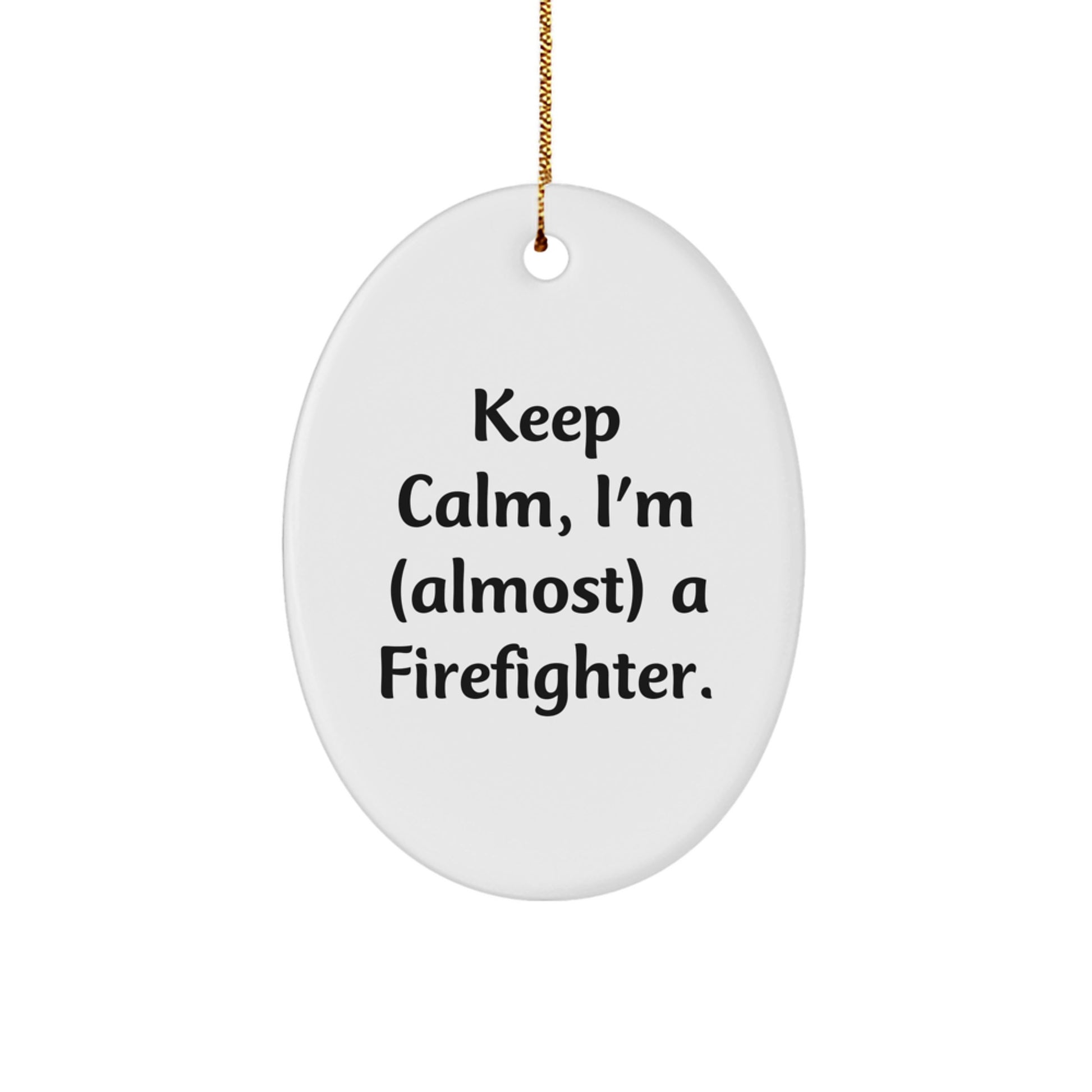 Funny Firefighter Gifts from Friends, Unique Oval Ornament for Men, Christmas Unique Gifts, Keep Calm I'm almost A Firefighter - Image 1