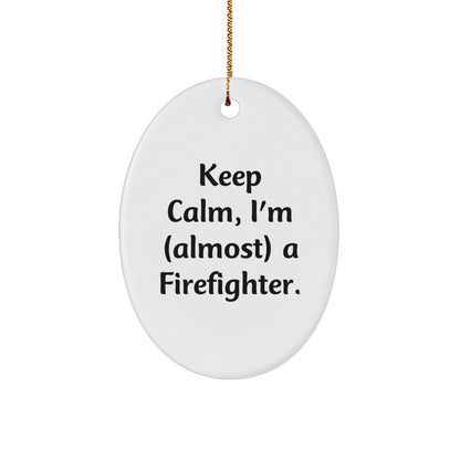 Funny Firefighter Gifts from Friends, Unique Oval Ornament for Men, Christmas Unique Gifts, Keep Calm I'm almost A Firefighter - Image 1