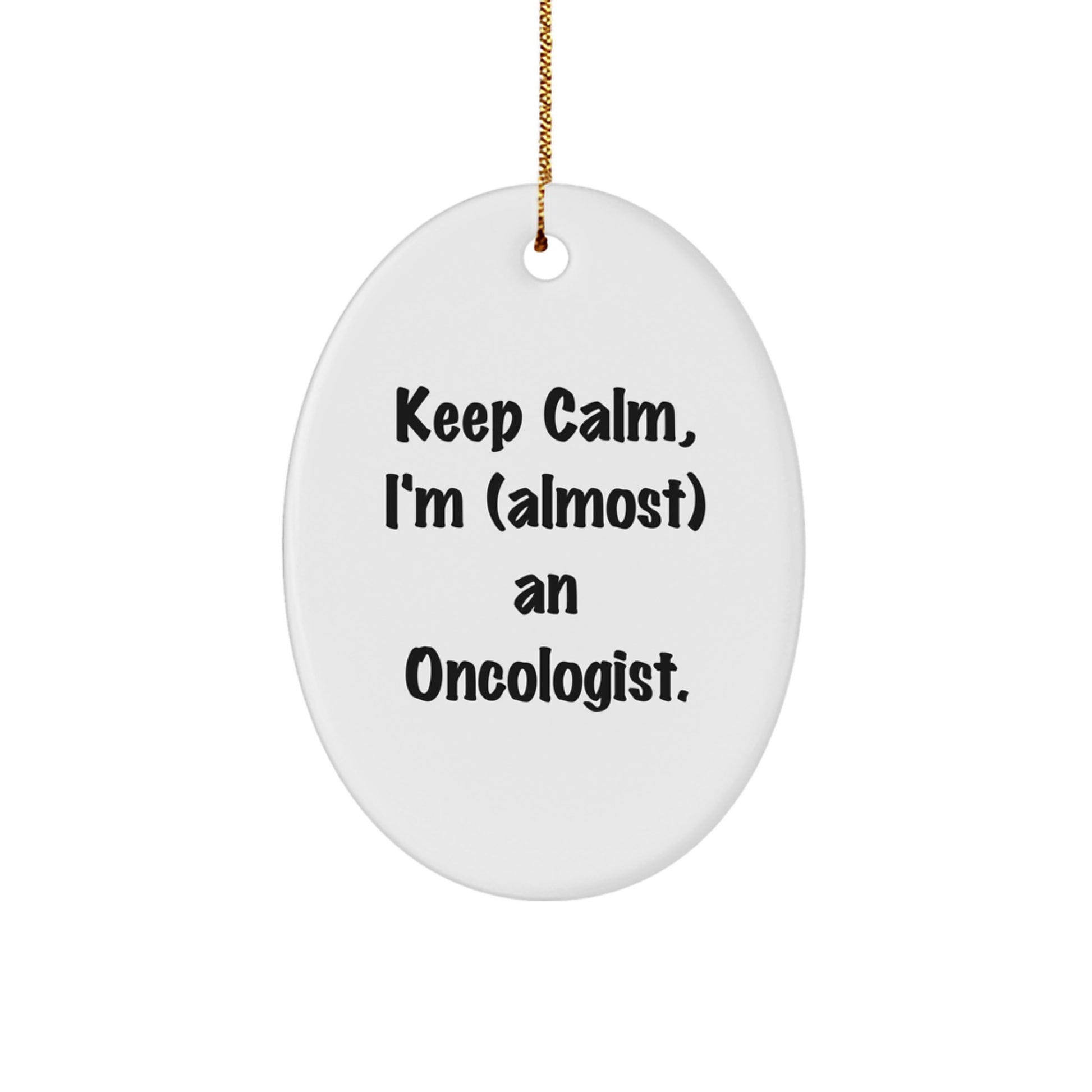 Gifts from Friends and Family, Keep Calm I'm (almost) An Oncologist Christmas Unique Gifts for Oncologist Men Women Friends Coworkers Family Oval Ornament - Image 1