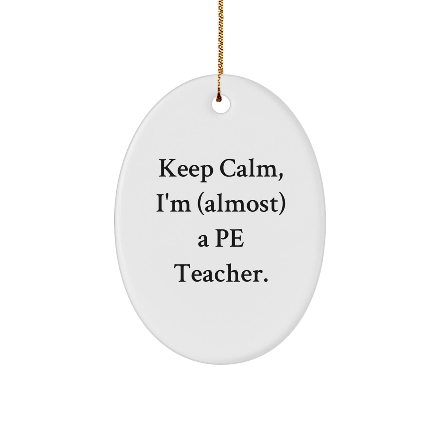 Funny PE Teacher Oval Ornament Gifts for Men from Friends - Keep Calm, I'm (almost) A Pe Teacher. - Image 1
