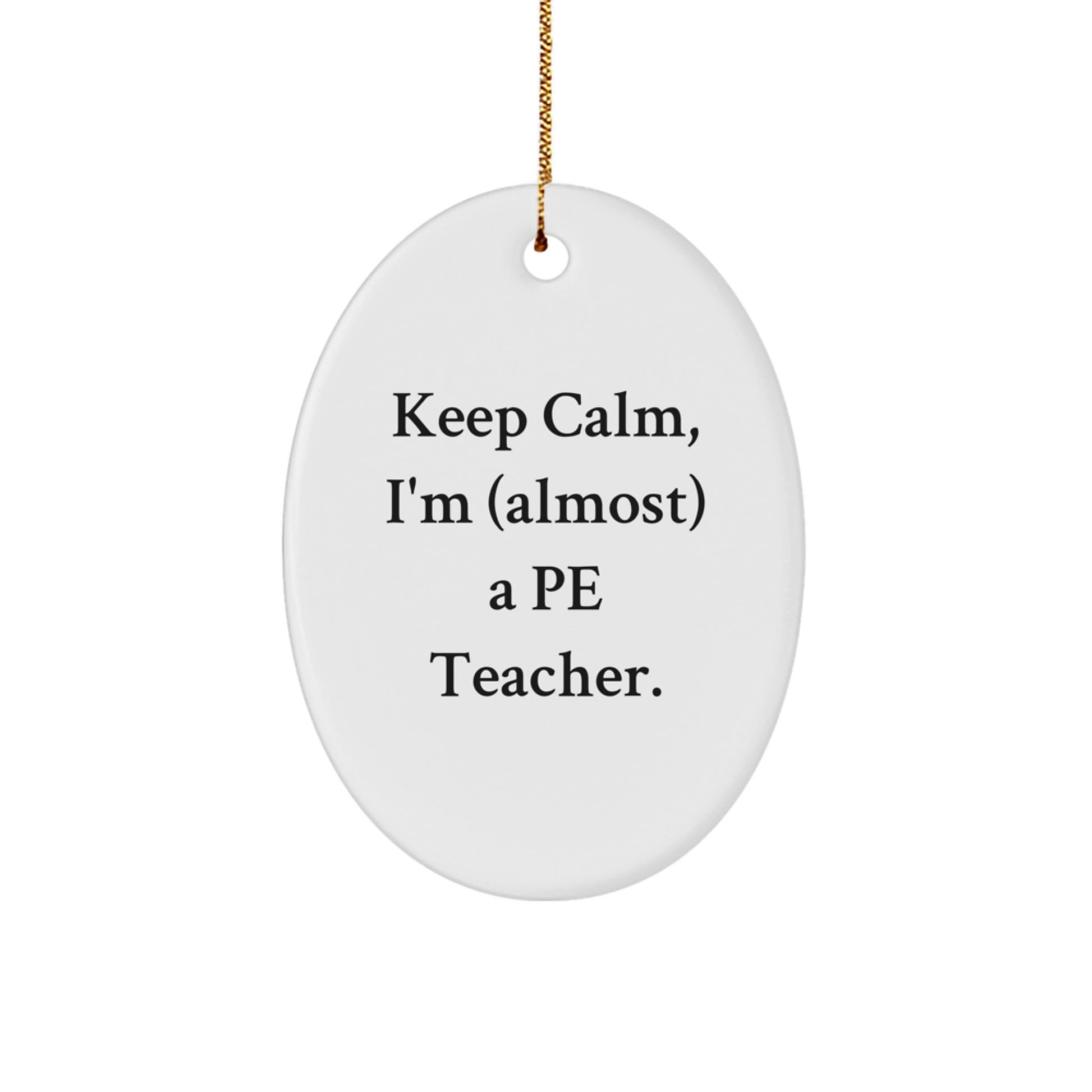 Funny PE Teacher Oval Ornament Gifts for Men from Friends - Keep Calm, I'm (almost) A Pe Teacher. - Image 1
