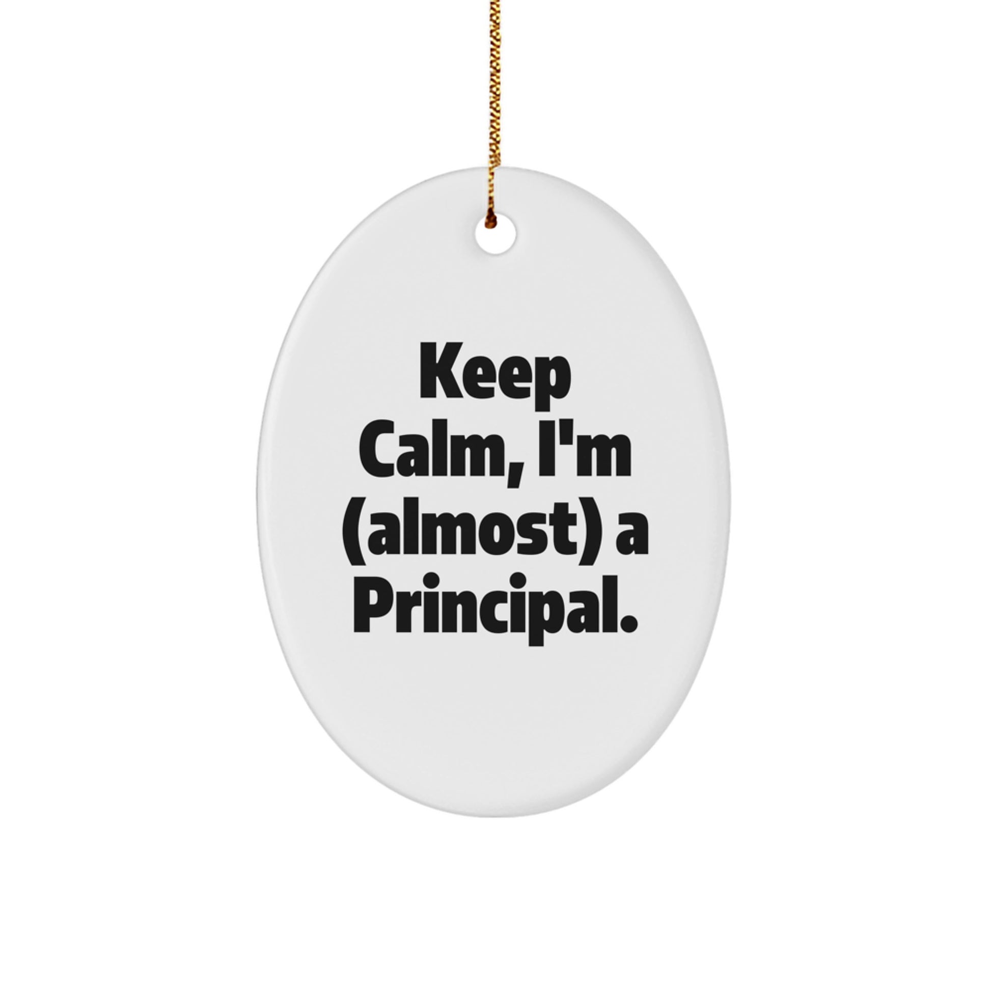 Funny Principal Gifts for Men, Oval Ornament, Keep Calm, I'm almost A Principal, Christmas Unique Gifts from Friends and Family - Image 1