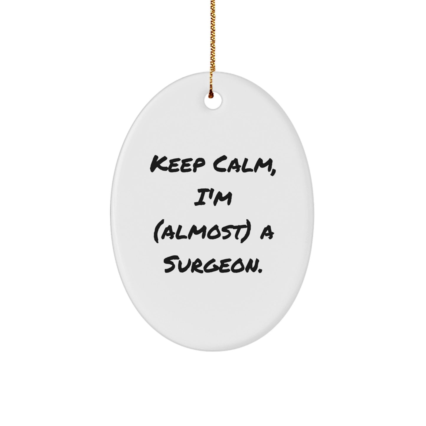 Funny Surgeon Gifts for Men, 'Keep Calm, I'm (almost) A Surgeon.' Oval Ornament, Holiday Gifts from Friends, Christmas Unique Gifts for Surgeons - Image 1