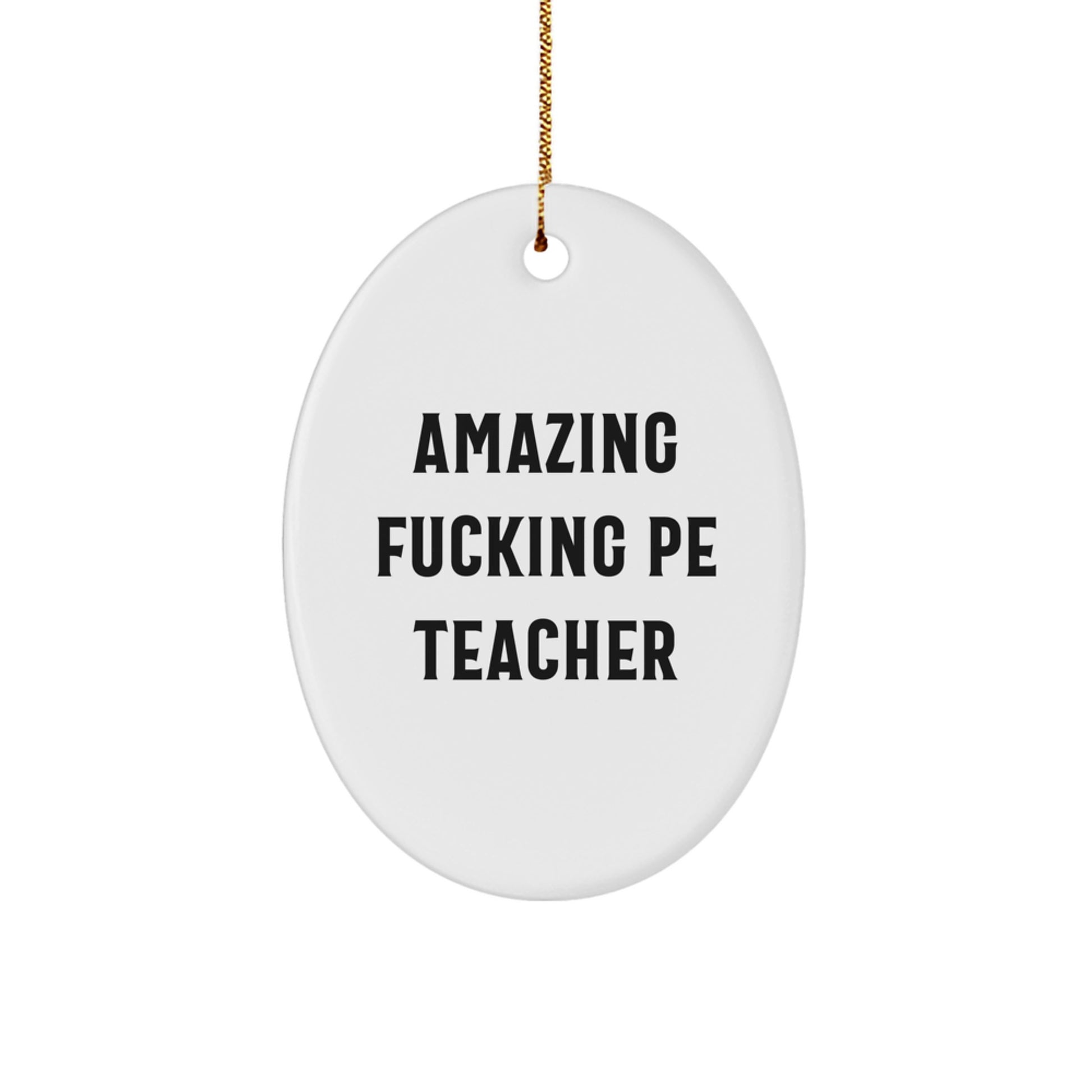 Funny PE Teacher Gifts from Men - Oval Ornament for PE Teacher, Amazing F--king Quote, Unique Christmas Unique Gifts for Women, Friends, Family - Image 1