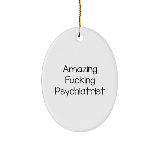 Funny 'Amazing F--king Psychiatrist' Oval Ornaments, Psychiatrist Gifts for Christmas Unique Gifts from Friends, Coworkers or Family - Image 1