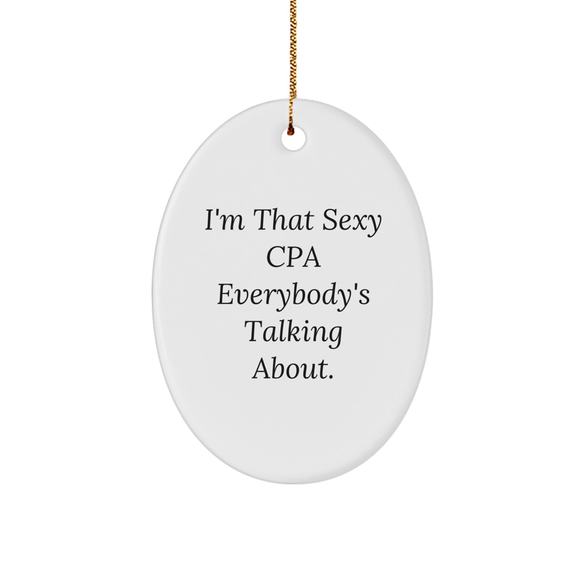 Fun CPA Gifts for Men and Women, Oval Ornament with 'I'm That Sexy Cpa Everybody's Talking About', Unique Christmas Decorations for Home or Office - Image 1