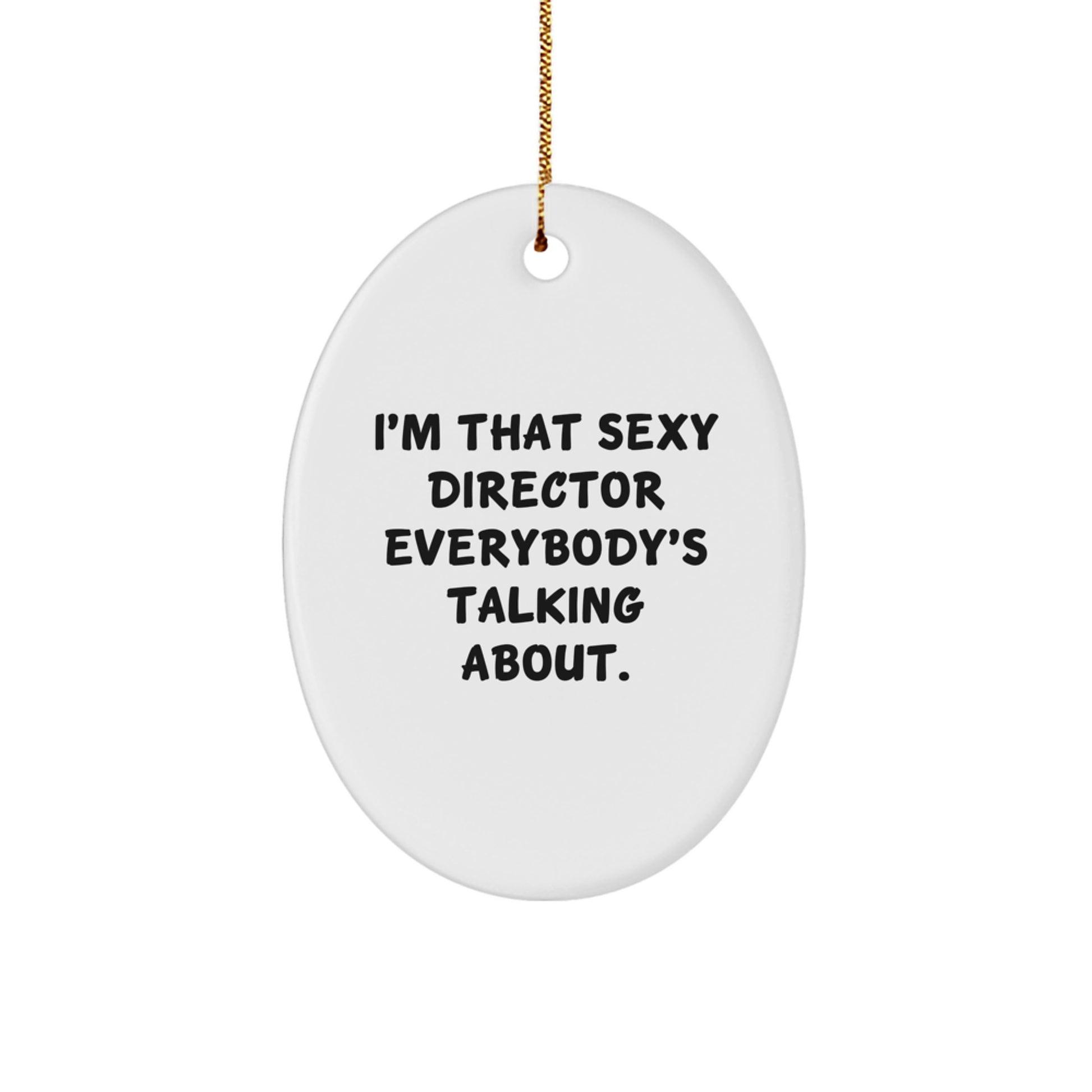 Funny Director Gifts, I'm That Sexy Director Everybody's Talking About Christmas Oval Ornament, Gifts from Friends for Men - Image 1