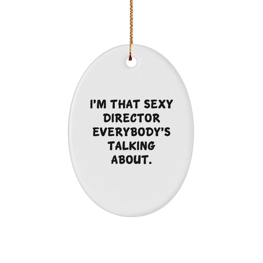 Funny Director Gifts, I'm That Sexy Director Everybody's Talking About Christmas Oval Ornament, Gifts from Friends for Men - Image 1