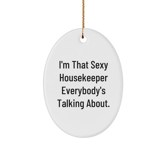 Funny Housekeeper Gifts from Men to Housekeeper, Oval Ornament I'm That Sexy Housekeeper Everybody's Talking About, Christmas Unique Decorations - Image 1