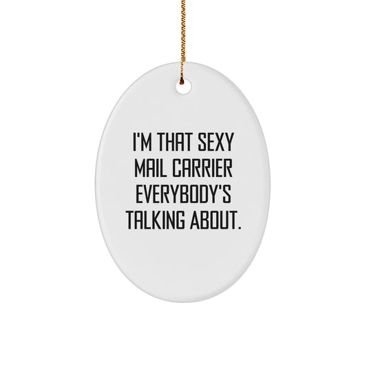 Funny Mail Carrier Oval Ornament, I'm That Sexy Mail Carrier Everybody's Talking About, Christmas Unique Gifts for Mail Carrier Friends and Family - Image 1