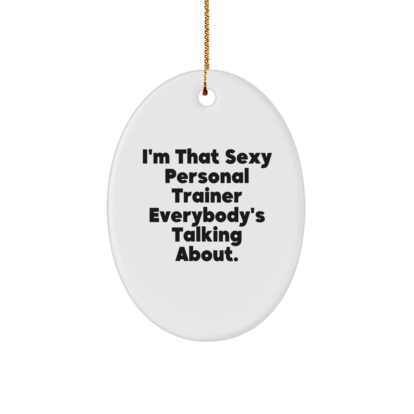 Funny Personal Trainer Gifts for Men from Friends - Oval Ornament I'm That Sexy Personal Trainer Everybody's Talking About - Christmas Unique Presents - Image 1
