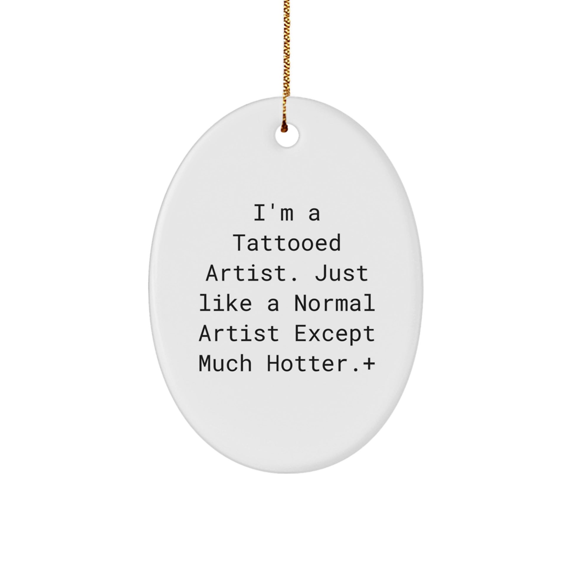 Funny Artist Oval Ornament Gifts from Men to Women Friends, Artist Christmas Decorations, Oval Ornament Quote 'I'm A Tattooed Artist. Just Like A Normal Artist Except Much Hotter.', Oval Shape Gifts - Image 1