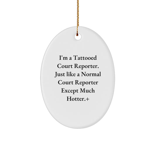 Funny Court Reporter Gifts from Friends to Court Reporters - Court Reporter Oval Ornament, 'I'm A Tattooed Court Reporter Except Much Hotter.' Christmas Unique Personalized Decor - Image 1