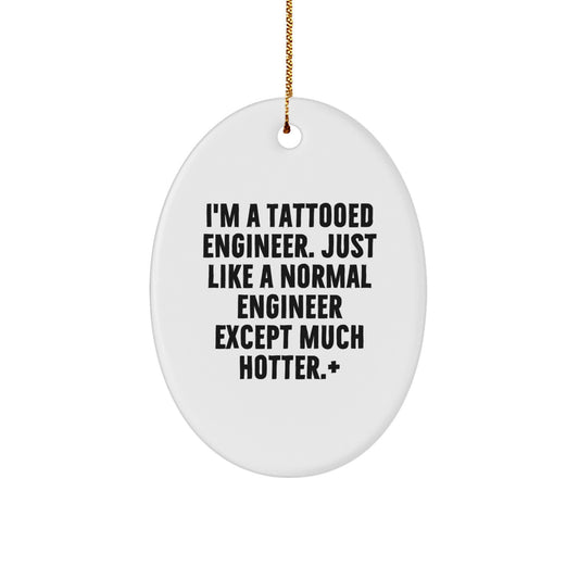 Funny Engineer Gifts, Oval Ornament, I'm A Tattooed Engineer, Unique Christmas Unique Gifts from Friends for Men, Engineer Oval Decor - Image 1