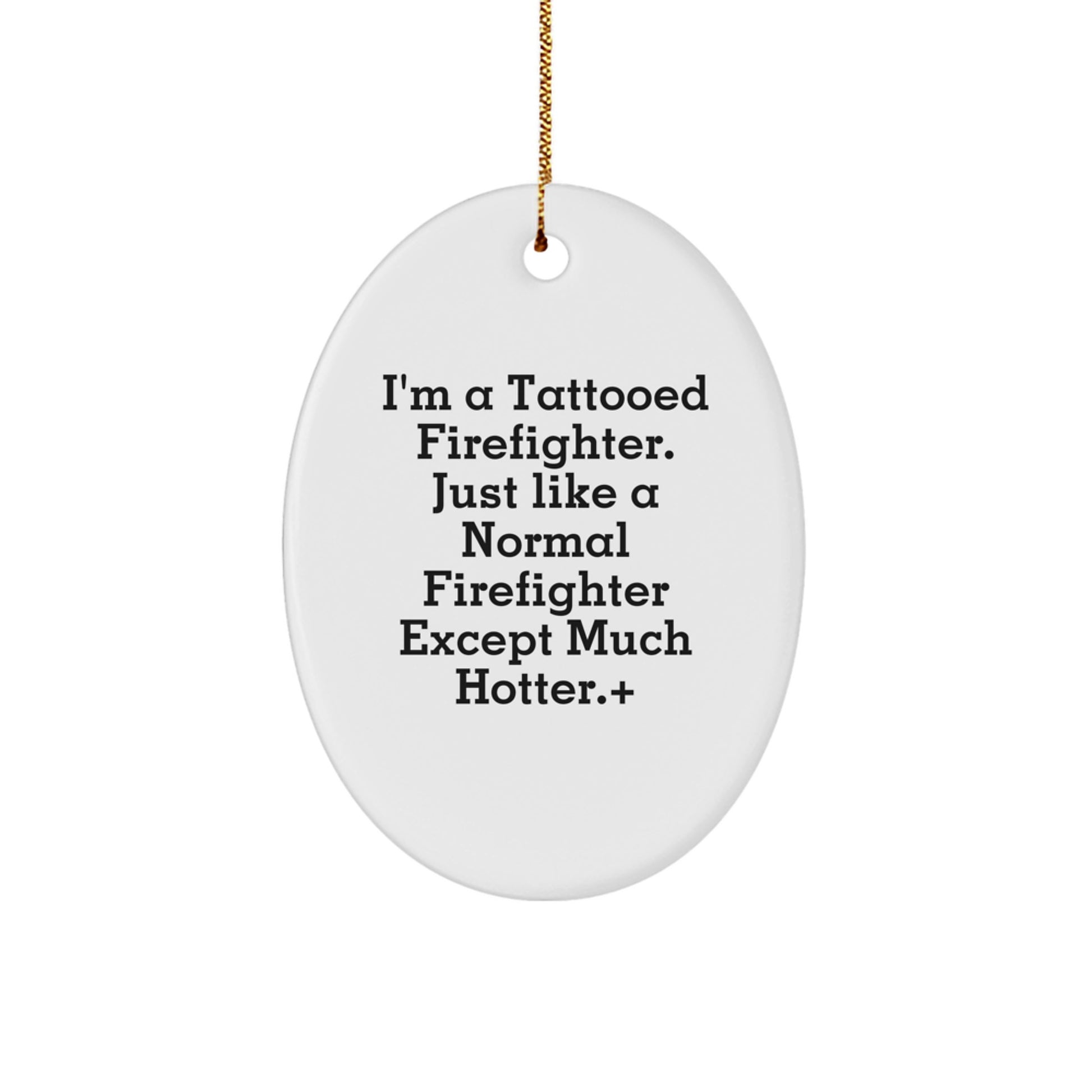 Funny Firefighter Gifts from Men - Christmas Unique Gifts for Firefighter Friends and Family - Oval Ornament with Tattooed Firefighter Quote - Image 1