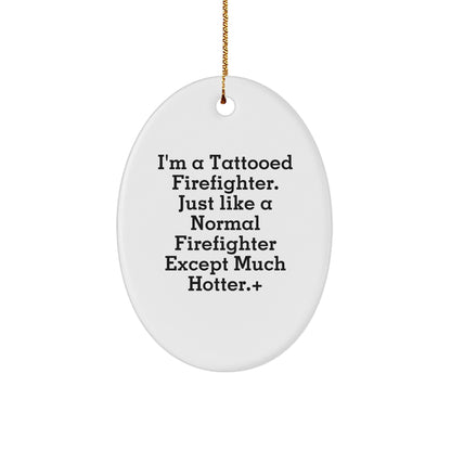 Funny Firefighter Gifts from Men - Christmas Unique Gifts for Firefighter Friends and Family - Oval Ornament with Tattooed Firefighter Quote - Image 1
