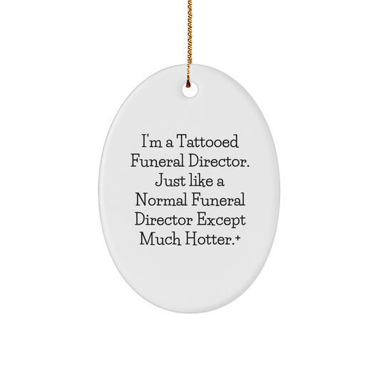 Funny Funeral Director Gifts from Friends, Oval Ornament for Men, I'm A Tattooed Funeral Director Except Much Hotter+, Gift for Funeral Director - Image 1